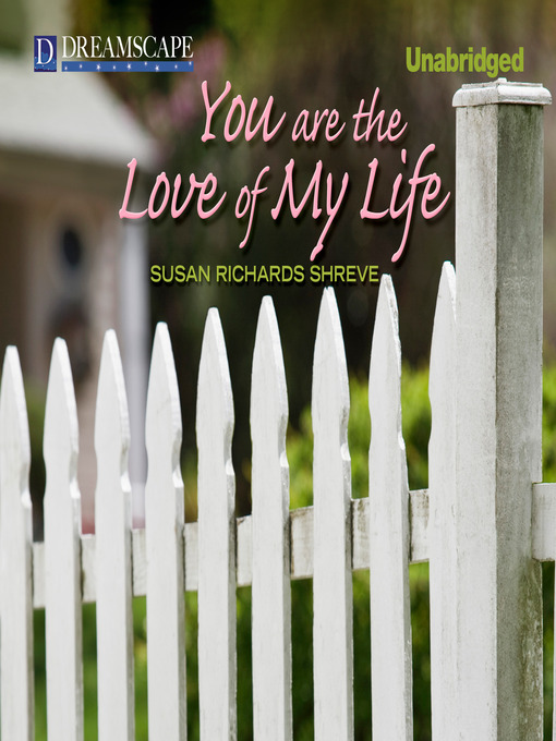 Title details for You Are the Love of My Life by Susan Richards Shreve - Available